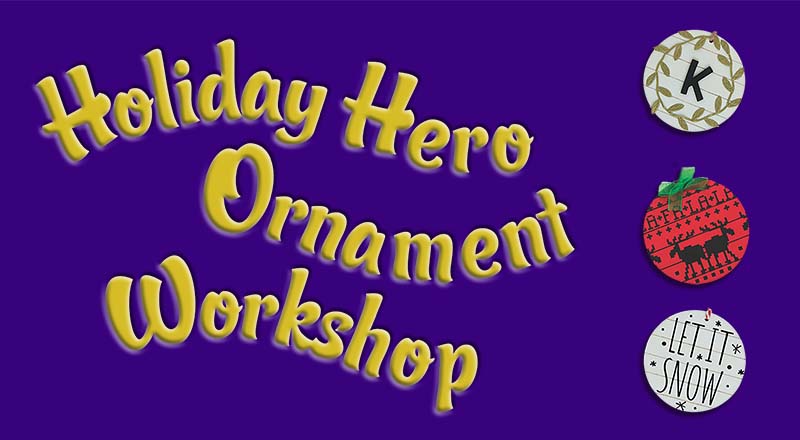 Holiday Hero Ornament Workshop